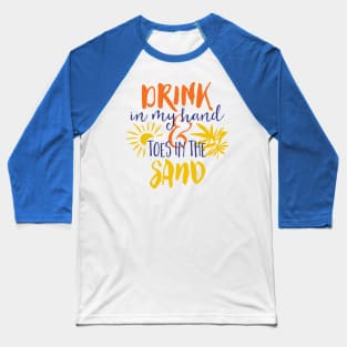 Drink In My Hand & Toes In the Sand Baseball T-Shirt